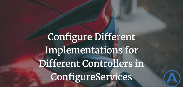 Configure Different Implementations for Different Controllers in ConfigureServices