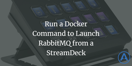 featured image thumbnail for post Run a Docker Command to Launch RabbitMQ from a StreamDeck