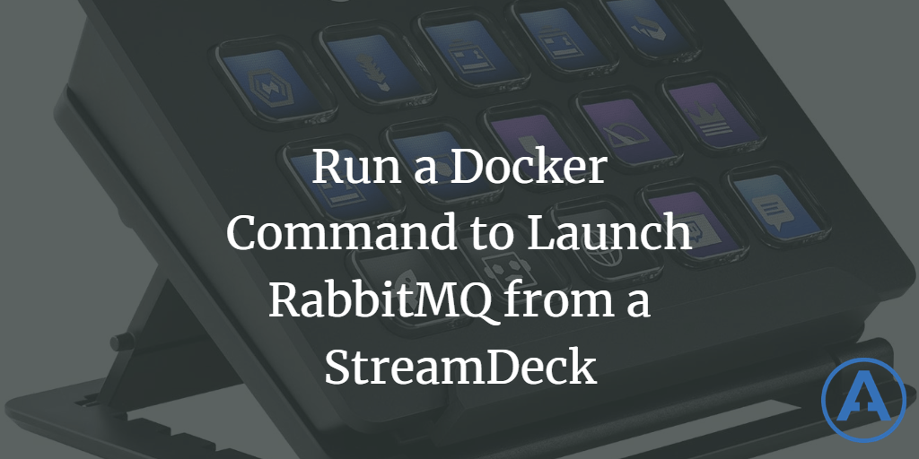 Run a Docker Command to Launch RabbitMQ from a StreamDeck