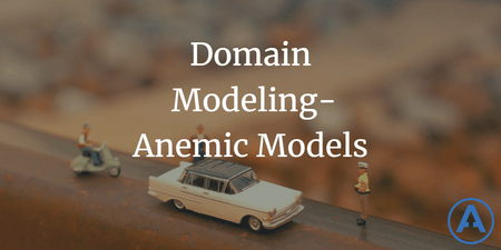 featured image thumbnail for post Domain Modeling - Anemic Models