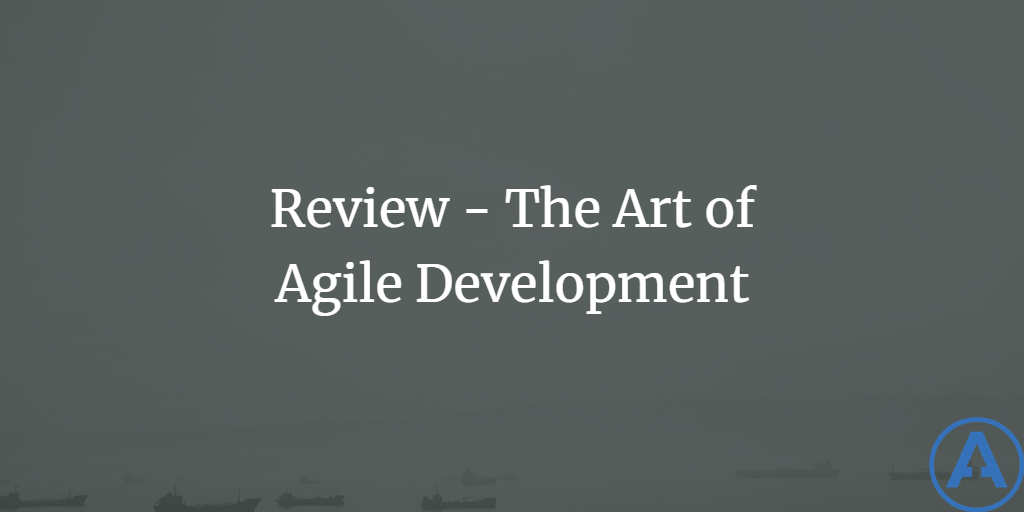 Review - The Art of Agile Development
