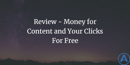 featured image thumbnail for post Review - Money for Content and Your Clicks For Free