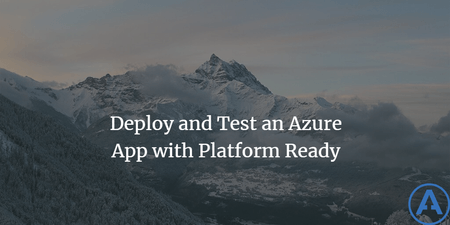 featured image thumbnail for post Deploy and Test an Azure App with Platform Ready