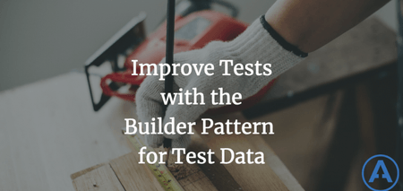 featured image thumbnail for post Improve Tests with the Builder Pattern for Test Data