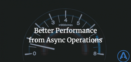 featured image thumbnail for post Better Performance from Async Operations