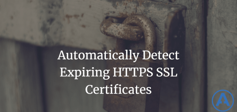 Automatically Detect Expiring HTTPS SSL Certificates