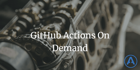 featured image thumbnail for post GitHub Actions On Demand