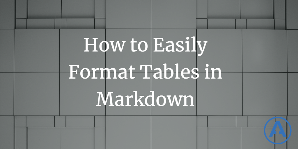 How to Easily Format Tables in Markdown