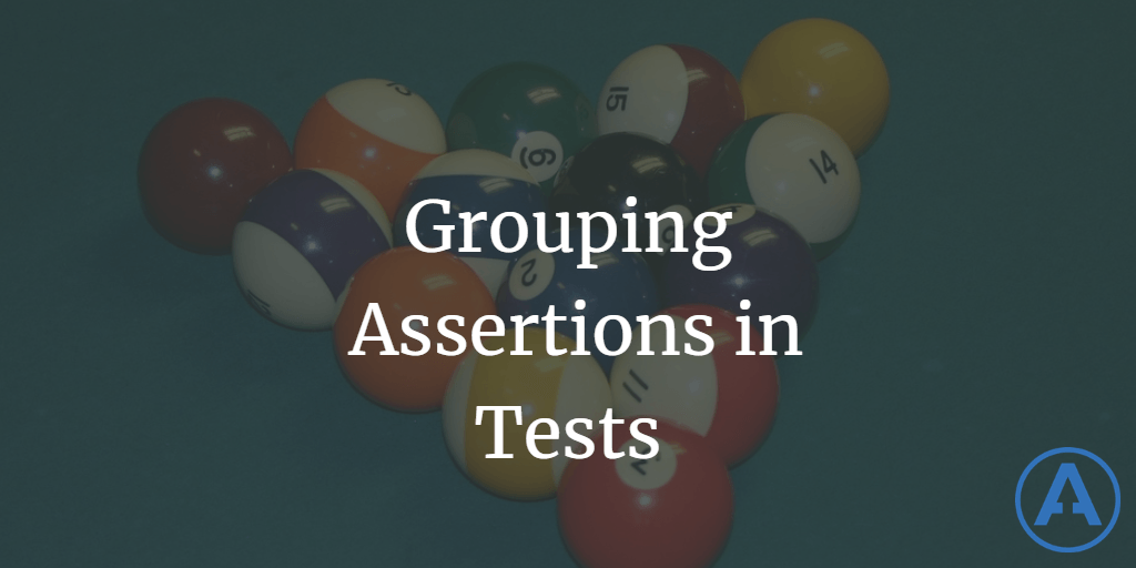 Grouping Assertions in Tests