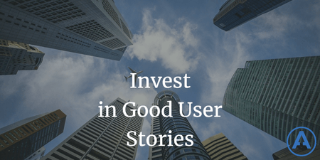 featured image thumbnail for post Invest in Good User Stories