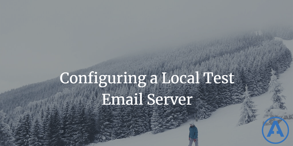 Configuring a Local Test Email Server
