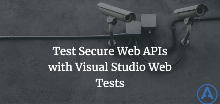 Test Secure Web APIs with Visual Studio Web Tests