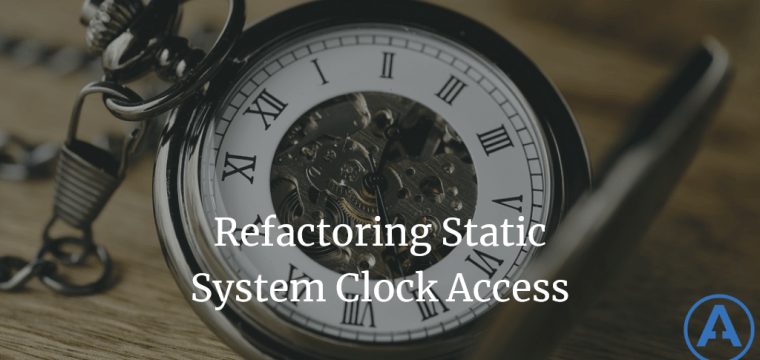 Refactoring Static System Clock Access