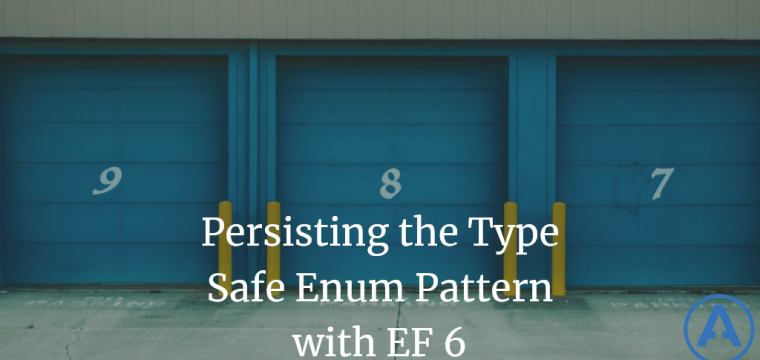 Persisting the Type Safe Enum Pattern with EF 6