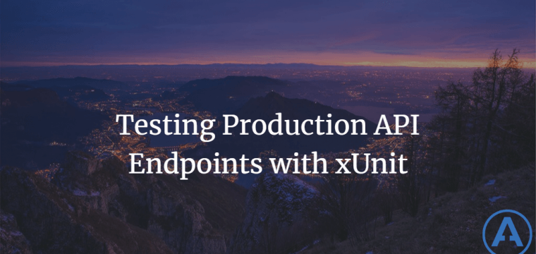 Testing Production API Endpoints with xUnit