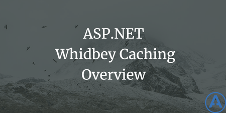 featured image thumbnail for post ASP.NET Whidbey Caching Overview