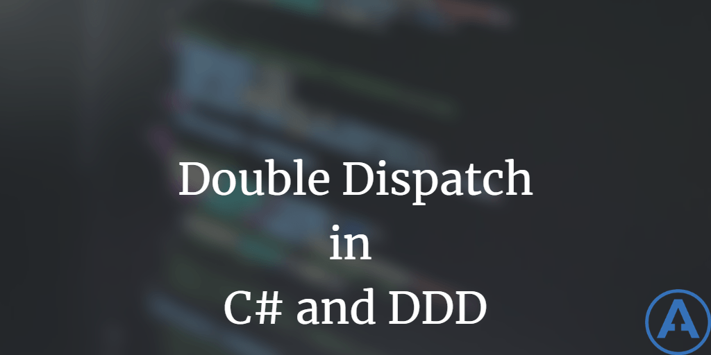 Double Dispatch in C# and DDD