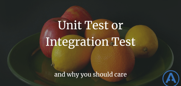 Unit Test or Integration Test and Why You Should Care