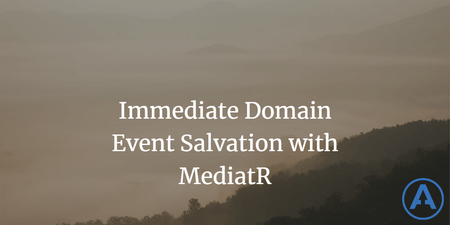 featured image thumbnail for post Immediate Domain Event Salvation with MediatR