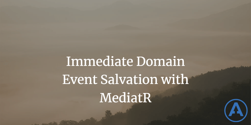 Immediate Domain Event Salvation with MediatR