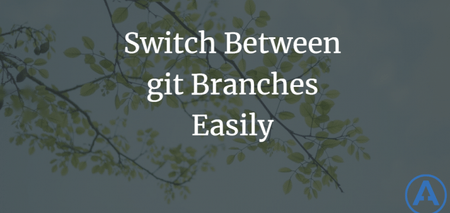 featured image thumbnail for post Switch Between git Branches Easily