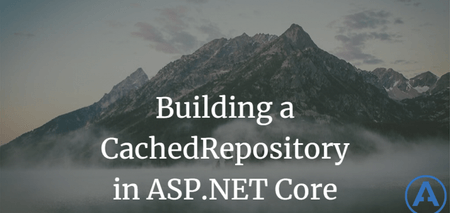featured image thumbnail for post Building a CachedRepository in ASPNET Core