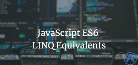featured image thumbnail for post JavaScript ES6 LINQ Equivalents
