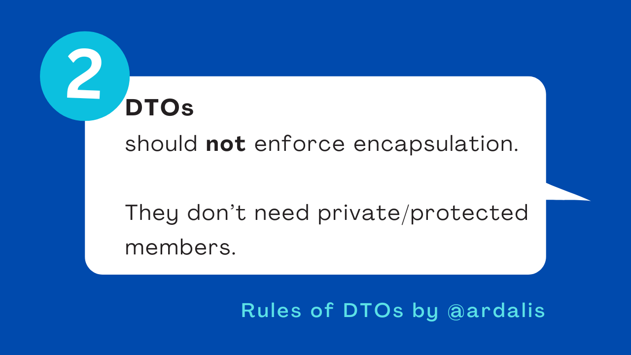 Rule 2. DTOs do not enforce encapsulation. They don't need private/protected members.