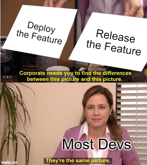 deploy the feature / release the feature / They're the same picture (meme)