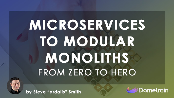 Microservices to Modular Monoliths - From Zero to Hero