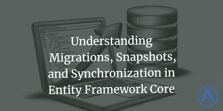 featured image thumbnail for post Understanding Migrations, Snapshots, and Synchronization in Entity Framework Core