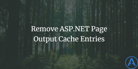 featured image thumbnail for post Remove ASP.NET Page Output Cache Entries