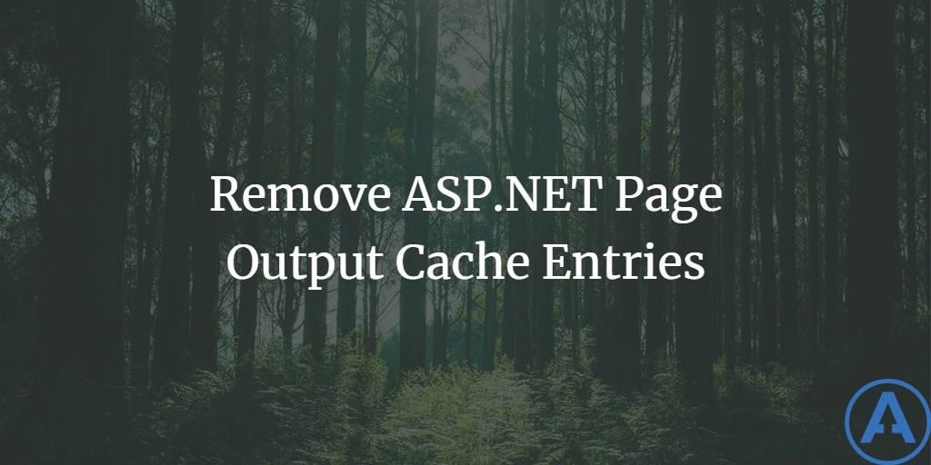 Remove ASP.NET Page Output Cache Entries