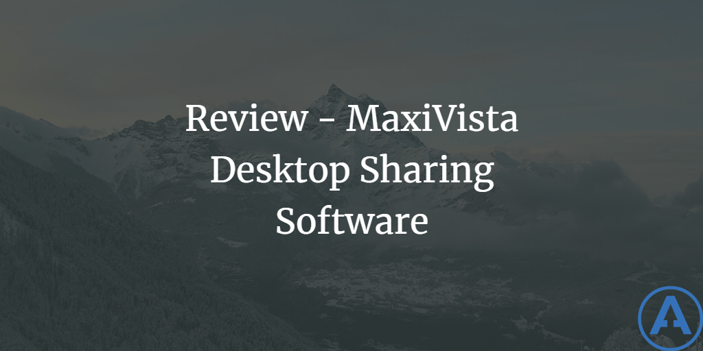 Review - MaxiVista Desktop Sharing Software