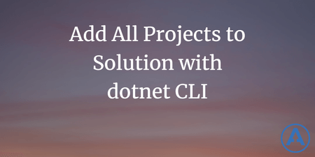 featured image thumbnail for post Add All Projects to Solution with dotnet CLI