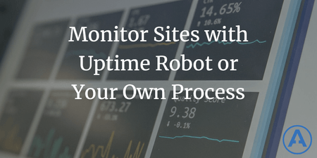 featured image thumbnail for post Monitor Sites with Uptime Robot or Your Own Process