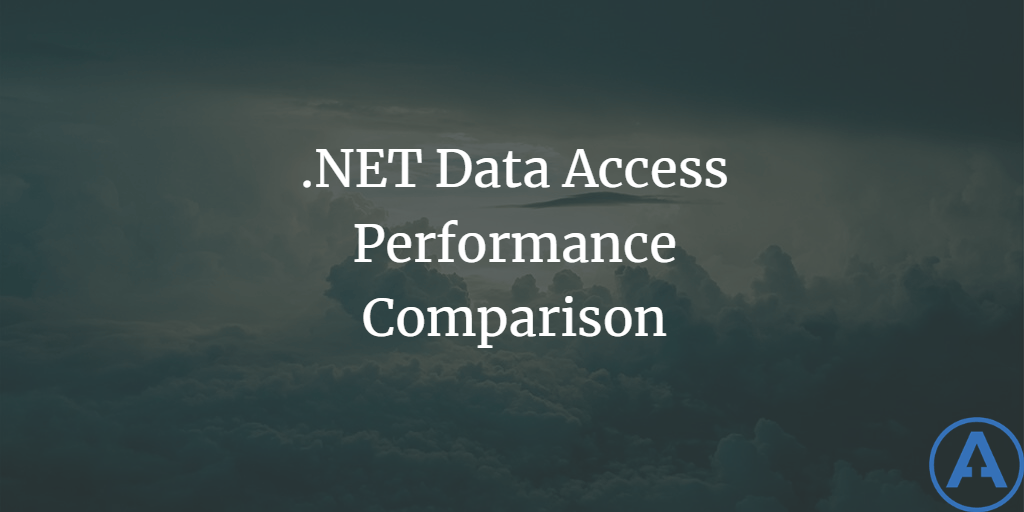 .NET Data Access Performance Comparison
