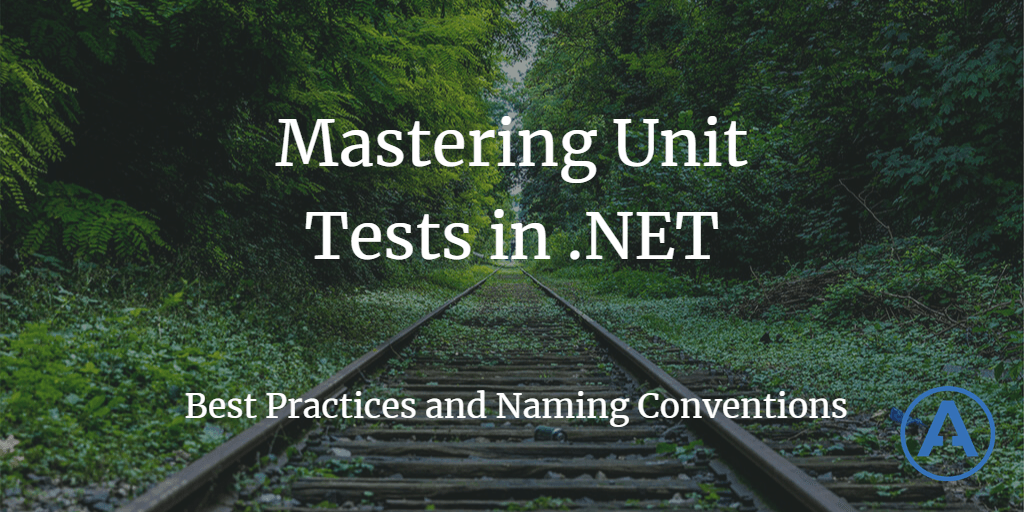 Mastering Unit Tests in .NET: Best Practices and Naming Conventions