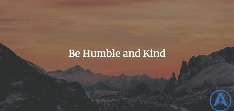 Be Humble and Kind | Blog