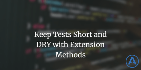 featured image thumbnail for post Keep Tests Short and DRY with Extension Methods