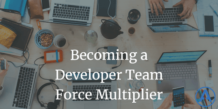 featured image thumbnail for post Becoming a Developer Team Force Multiplier