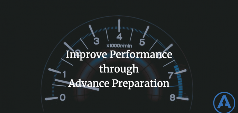 Improve Performance through Advance Preparation