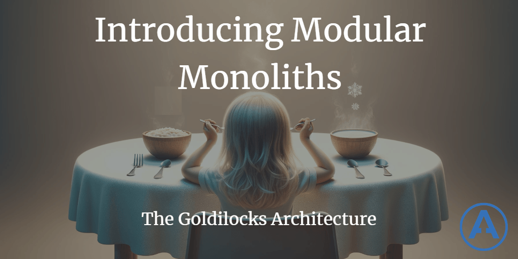 Introducing Modular Monoliths: The Goldilocks Architecture