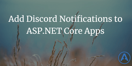 featured image thumbnail for post Add Discord Notifications to ASP.NET Core Apps