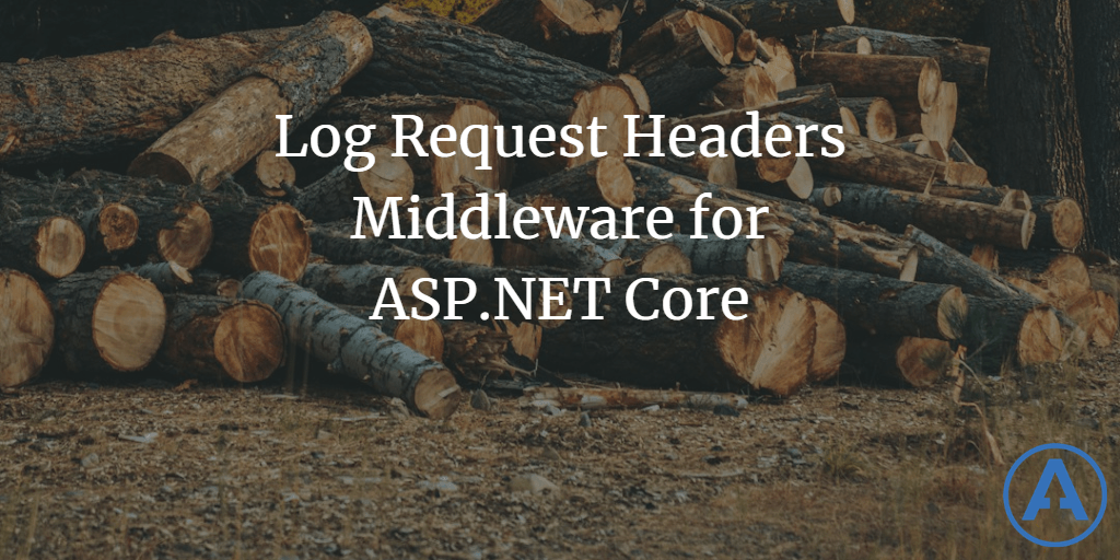 Log Request Headers Middleware for ASP.NET Core