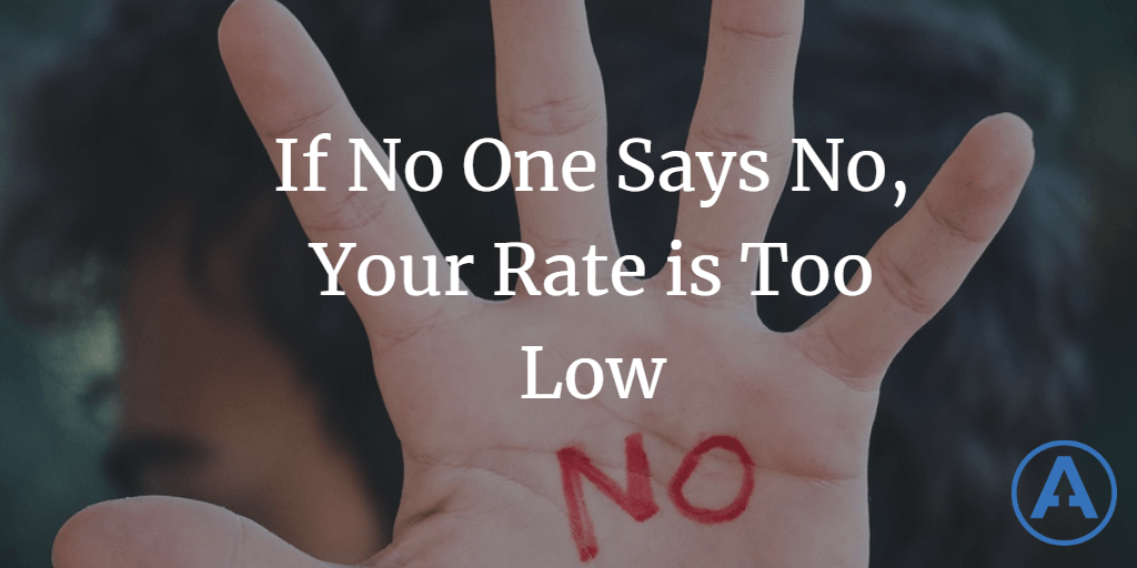 If No One Says No, Your Rate is Too Low