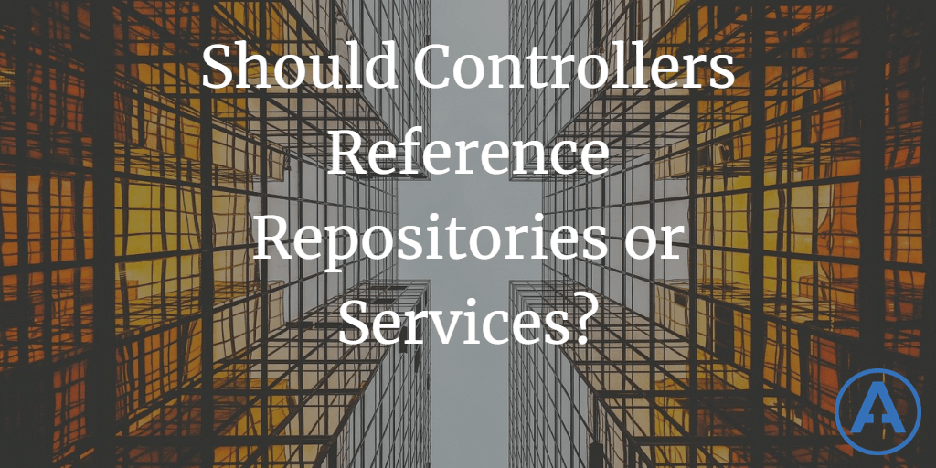Should Controllers Reference Repositories or Services
