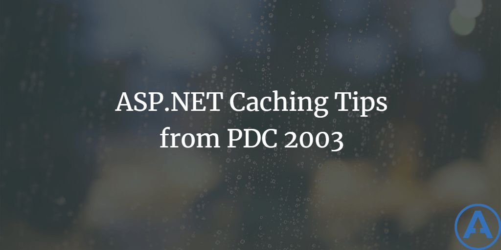 ASP.NET Caching Tips from PDC 2003