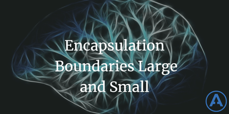 featured image thumbnail for post Encapsulation Boundaries Large and Small