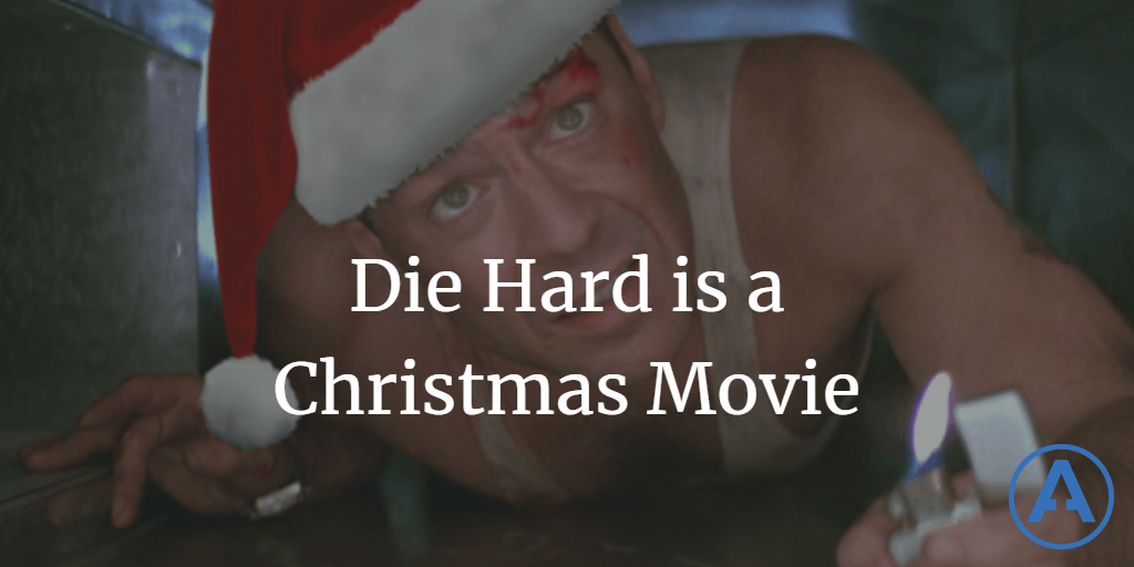 Die Hard is a Christmas Movie